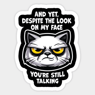 And yet, despite the look on my face, you're still talking Sticker